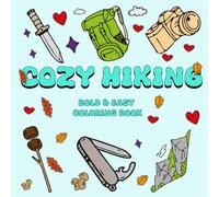 Cozy Hiking Bold & Easy Coloring Book: Enjoy Happy and Relaxing Campsite Scenes , Singing Together Around the Fire , Campfire Glow, Swinging Slow, ... Escape , Designed for Adult & Teens & Kids