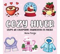 Cozy Hiver Livre de Coloriage Audacieux et Facile: Beaux dessins d’hiver douillets et simples, apaisants et antistress pour adultes et adolescents (Moments Cozy des Saisons)