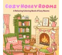 Cozy Hobby Rooms: A Coloring Book Filled with Warm Creative Spaces for Relaxation and Stress Relief