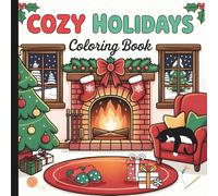 Cozy Holiday Coloring Book For All Ages: Cute And Cozy Winter Coloring Book (Warm Winter Wishes: A Holiday Christmas Collection Of Mazes, Coloring Books & More For The Whole Family)
