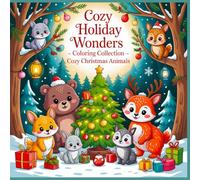 Cozy Holiday Wonders Cozy Christmas Animals Coloring Book for Adults and Teens: Discover the Magic of Christmas with Cute Forest Animals and Cozy Festive Scenes (The Holiday Comfort Coloring Journey)