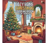 Cozy Home Christmas Coloring Book for Women: Relaxing Holiday Scenes for Stress Relief and Mindful Coloring