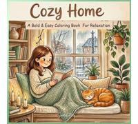 Cozy Home Coloring Book: Bold & Easy Cozy Scenes for Relaxation | Cute Home Life, Baking, Cleaning, Coffee Moments, Cats & Comforting Everyday Activities for Adults and Teens