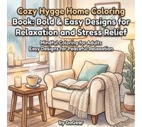 Cozy Home Coloring Book: Bold & Easy Designs for Relaxation and Stress Relief: Mindful Coloring for Adults Easy Designs for Peaceful Relaxation