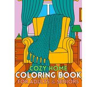 Cozy Home Coloring Book For Adults & Seniors: 50 Large Print Scenes of Furniture, Pets, Fireplaces & Cozy Spaces for Relaxation (Easy Adult & Senior Coloring Series)