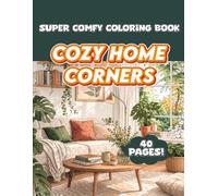 Cozy Home Corners Coloring Book: A Relaxing Cozy Interiors Coloring Book with Comfy Rooms, Beautiful Home Spaces and Peaceful Corners for Stress Relief and Comfortable Coloring for Adu