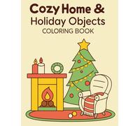 Cozy Home & Holiday Objects Coloring Book: Relaxing Festive Home Scenes and Holiday Decorations to Color for Calm and Joy