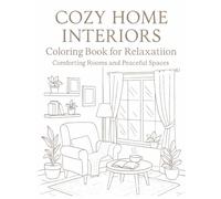 Cozy Home Interiors Coloring Book for Relaxatiion: Comforting Rooms and Peaceful Spaces