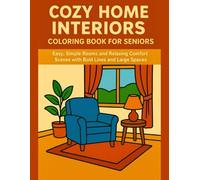 Cozy Home Interiors Coloring Book for Seniors: Easy, Simple Rooms and Relaxing Comfort Scenes with Bold Lines and Large Spaces