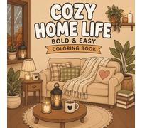 Cozy Home Life: A Bold and Easy Coloring Book for Adults: Peaceful Interior Scenes, Relaxing Daily Rituals, and Minimalist Designs for Mindfulness, Stress Relief, and Relaxation