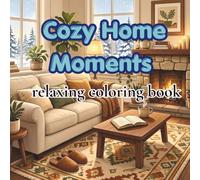 Cozy Home Moments: A Relaxing Coloring Book for Adults and teens Featuring Cozy Rooms, Peaceful Interiors, and Hygge Living
