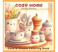 Cozy Home: Savory Kitchen: Cute & Simple Cozy Coloring Book for Adults and Teens featuring Adorable Kitchen Characters, Whimsical Home Friends, and Easy Fun Designs for Relaxation & Stress Relief