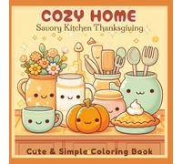 Cozy Home - Savory Kitchen Thanksgiving: Cute and Simple Coloring Book for Adults and Teens Featuring Kawaii Kitchen Characters, Easy Wholesome ... Fun (Savory Kitchen - Cozy Home Series)