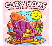 Cozy Home: Super Cute Coloring Book for Adults and Teens Easy and Simple Designs Featuring Comfy and Hygge Themes for Relaxation