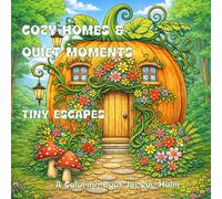 Cozy Homes & Quiet Moments: Tiny Escapes Coloring Book: A Cute & Cozy Coloring Book for Adults and Kids with Relaxing Spaces, Quiet Corners & Comfort Scenes | 78 Coloring Pages | 8.5 x 8.5 inches