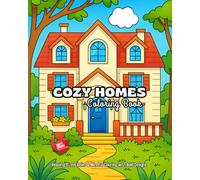 Cozy Homes: Relaxing Stress Relief and Mindful Coloring with Bold Designs: Cozy and Relaxing Coloring Pages from Quaint Cottages and Rustic Cabins to Grand Victorians, Farmhouses, and City Homes.