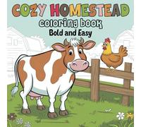 Cozy Homestead Coloring Book: 50 Simple Bold and Easy Designs for Adults & Kids, Fun & Relaxing with Thick Lines, Adorable Farm Animals, Rustic Gardens & Country Life Scenes