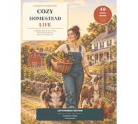 Cozy Homestead Life: Left-Handed Edition: A Relaxing Coloring Book for Adults and Teens with 40 Peaceful Scenes of Country Chores, Farm Animals, Gardens and Traditional Homestead Crafts