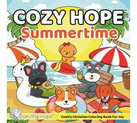 Cozy Hope SUMMERTIME: Christian Comfy Coloring Book for Adults and Teens Featuring Cute Adorable Dogs in Hygge Moments (Bold & Simple, Cute & Easy) (COZY HOPE Series)