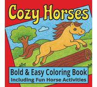 Cozy Horse Coloring Book: Bold and Easy Coloring & Activity Book: Simple Horse Designs For All Ages | 8.5 x 8.5 inches, 100 pages | 40+ Coloring ... Holidays, Relaxation, and Free Time
