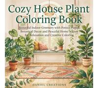 Cozy House Plant Coloring Book: Beautiful Indoor Greenery with Potted Leaves, Botanical Decor and Peaceful Home Scenes for Relaxation and Creative Expression