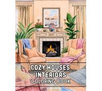 Cozy Houses Interiors Coloring Book: 38 Inviting Room Pages with Soft Lighting, Comfortable Spaces, and Thoughtful Home Details - Ideal for Relaxing ... Countryside Views Collection by Sophia Cole)