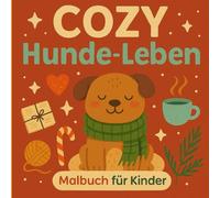 Cozy Hunde-Leben - Malbuch für Kinder ab 4 Jahren | Süße & einfache Hundemotive zum Ausmalen | Kreativer Malspaß für Kindergartenkinder & Vorschüler: ... Konturen | Perfekt für Tierfreunde, Kinder