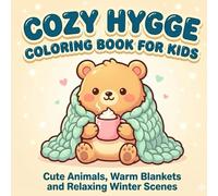 Cozy Hygge Coloring Book for Kids: Cute Animals, Warm Blankets and Relaxing Winter Scenes | Easy and Adorable Designs for Relaxation and Fun