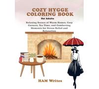 Cozy Hygge Coloring Book: Relaxing Scenes of Warm Homes, Cozy Corners, Tea Time, and Comforting Moments for Stress Relief and Relaxation