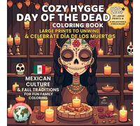 Cozy Hygge Day of the Dead Coloring Book - Large Prints to Unwind & Celebrate Día de los Muertos: Mexican Culture & Fall Traditions • Fun Family ... - Cultural Traditions to Color & Celebrate)