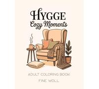 Cozy Hygge Moments - A Relaxing Coloring Book for Adults for Stress Relief: Mindful cozy designs for relaxation, calmness, and inner peace