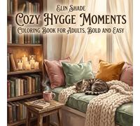 Cozy Hygge Moments: Coloring Book for Adults, Bold and Easy: 50 Simple Cute Designs Featuring Cozy Interiors, Cats, Candles, Tea and Reading Nooks for Relaxation and Stress Relief
