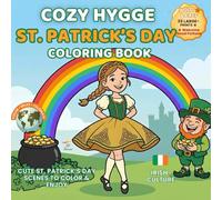 Cozy Hygge St. Patrick’s Day Coloring Book: Cute Irish Scenes, Leprechauns & Lucky Rainbows for Kids & Adults (Festivals of the World - Cultural Traditions to Color & Celebrate)