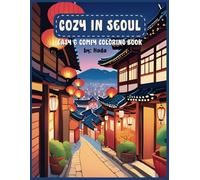 Cozy in Seoul: A Fun and Cute Korea-Themed Coloring Book for Kids: Fun and Easy Coloring Pages Featuring Korea’s Culture, Landmarks, and Everyday Life