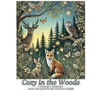 Cozy in the Woods: A Relaxing & Meditative Adult Coloring Book with Woodland Wildlife