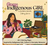 Cozy Indigenous Girl Coloring Book: 40+ Cozy Coloring Pages Inspired by Indigenous Life, Culture & Everyday Moments
