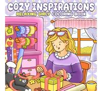 Cozy Inspirations Coloring Book: Cozy & Heartwarming Coloring Pages for Girls Filled with Joyful Everyday Moments and Uplifting Quotes for Positivity & Relaxation
