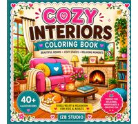 Cozy Interiors Coloring Book: 40+ Cozy Rooms & Beautiful Interior Designs to Color | Relaxing Living Rooms, Bedrooms, Kitchens, Reading Nooks & Creative Spaces for Kids, Teens & Adults