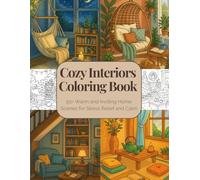 Cozy Interiors Coloring Book: 50+ Warm and Inviting Home Scenes for Stress Relief and Calm