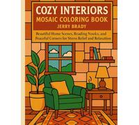 Cozy Interiors Mosaic Coloring Book: Beautiful Home Scenes, Reading Nooks, and Peaceful Corners for Stress Relief and Relaxation