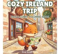 Cozy Ireland Trip: A Cute & Comfy Coloring Book: Bold & Easy Adult Coloring for Stress & Anxiety Relief - Dublin Streets, Irish Castles, Seaside ... & Sweet Treats (Cute Coloring Escapes)