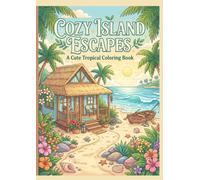Cozy Island Escapes: A Cute Tropical Coloring Book