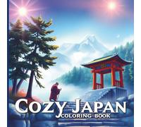 Cozy Japan Coloring Book: A Relaxing Journey Through Peaceful Japanese Scenes: Stress-Relieving Designs of Traditional Japan, Tranquil Landscapes & ... Moments | 87 Pages | 8.5 x 8.5 Inch Format