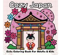 Cozy Japan Coloring Book For Adults and Kids: Featuring 45 Bold and Easy Illustrations of Comfy Japanese Scenes, Kawaii Animals and Cute Characters. ... Calmness and Stress Relief for All Ages.