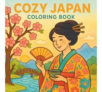 Cozy Japan Coloring Book: Relaxing Japanese-Inspired Scenes with Geishas, Cherry Blossoms, Tea Ceremonies, and Tranquil Landscapes for Stress Relief and Mindfulness