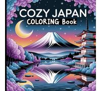 Cozy Japan Coloring Book: Zen-Inspired Designs to Calm the Mind and Uplift the Spirit.