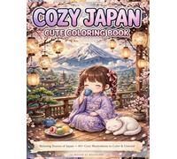 Cozy Japan Cute Coloring Book: 50 Cozy Japan Illustrations - Kawaii Girls Kimonos Sleeping Cats Mochi Tea Lanterns Temples and Mt Fuji for Adults Relaxation