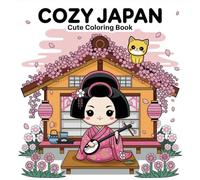 Cozy Japan: Cute Coloring Book for Teens and Adults with Kawaii Characters and Japanese Scenes for Relaxation: 90 Cozy and Comfy Coloring Pages
