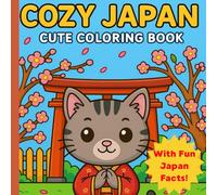 Cozy Japan - Cute Coloring Book.: Kawaii Cats, Cherry Blossoms, Japanese Culture Scenes and Fun Facts for Kids.
