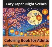 Cozy Japan Night Scenes Coloring Book for Adults: Relaxing Japanese Lantern Streets, Rainy Nights, Quiet Shrines & Peaceful Aesthetic Scenes for Stress Relief and Mindfulness
